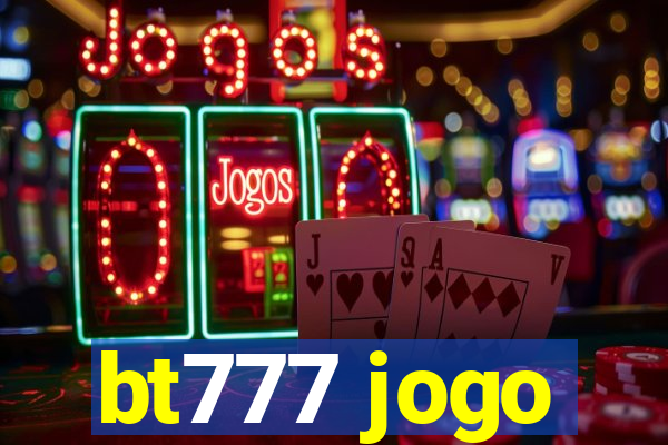 bt777 jogo